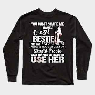 You Can't Scare Me I Have A Crazy Bestie Long Sleeve T-Shirt